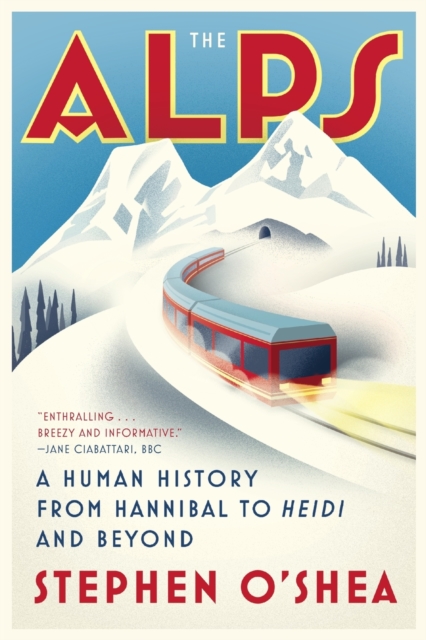 The Alps : A Human History from Hannibal to Heidi and Beyond, Paperback / softback Book