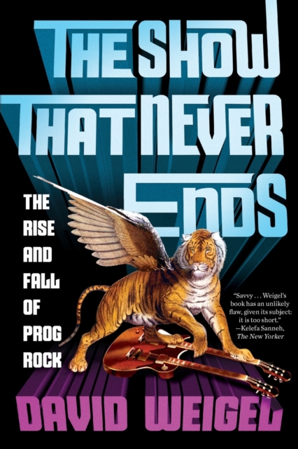 The Show That Never Ends : The Rise and Fall of Prog Rock, Paperback / softback Book