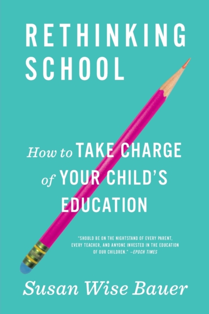 Rethinking School : How to Take Charge of Your Child's Education, Paperback / softback Book