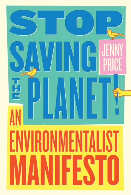 Stop Saving the Planet! : An Environmentalist Manifesto, EPUB eBook