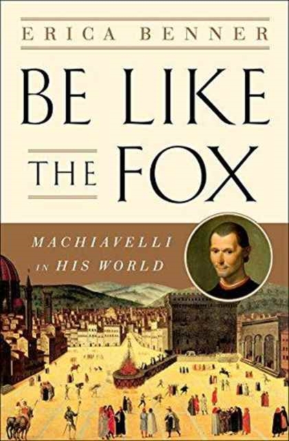 Be Like the Fox - Machiavelli In His World,  Book