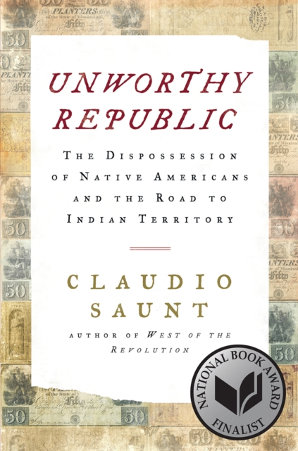 Unworthy Republic : The Dispossession of Native Americans and the Road to Indian Territory, EPUB eBook