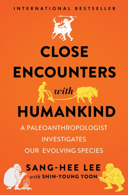 Close Encounters with Humankind : A Paleoanthropologist Investigates Our Evolving Species, Hardback Book