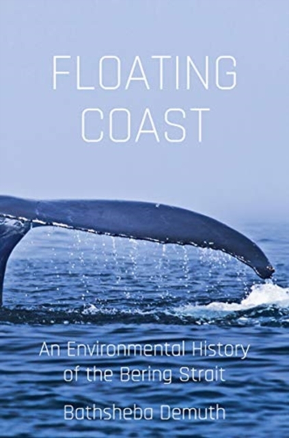 Floating Coast : An Environmental History of the Bering Strait, Hardback Book