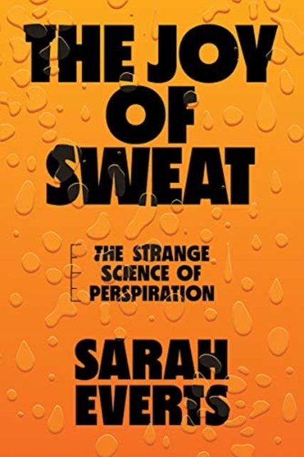 The Joy of Sweat : The Strange Science of Perspiration, Hardback Book
