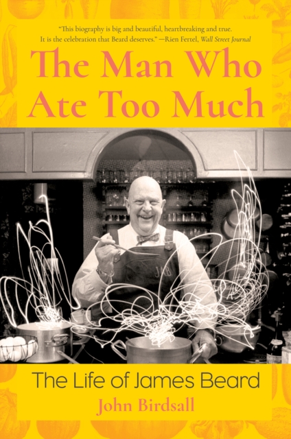 The Man Who Ate Too Much : The Life of James Beard, EPUB eBook