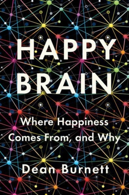 Happy Brain : Where Happiness Comes From, and Why, Hardback Book