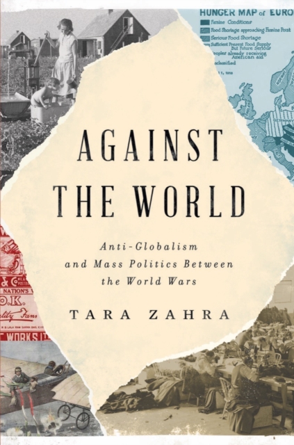 Against the World : Anti-Globalism and Mass Politics Between the World Wars, Hardback Book