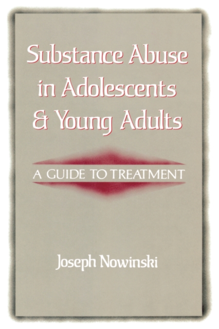Substance Abuse in Adolescents and Young Adults : A Guide to Treatment, Paperback / softback Book