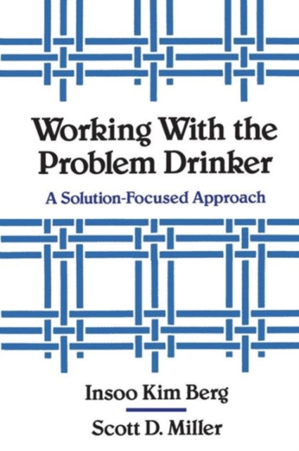 Working with the Problem Drinker : A Solution-Focused Approach, Paperback / softback Book