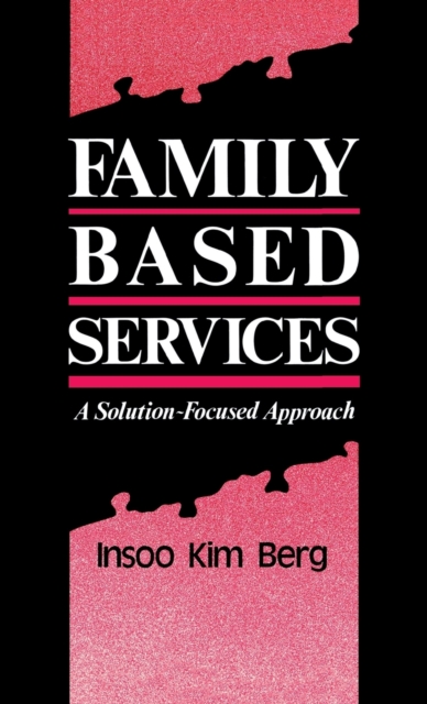 Family Based Services : A Solution-Based Approach, Hardback Book