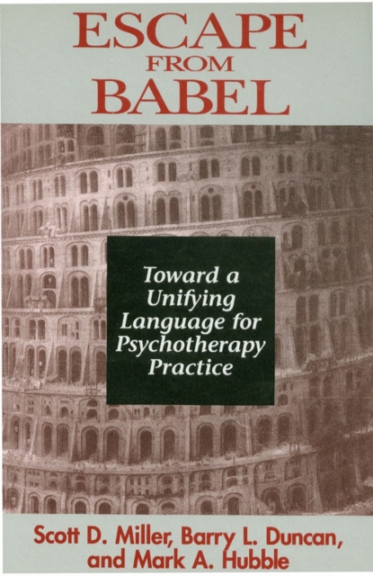 Escape from Babel : Toward a Unifying Language for Psychotherapy Practice, Hardback Book