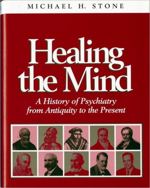 Healing the Mind : A History of Psychiatry from Antiquity to the Present, Hardback Book
