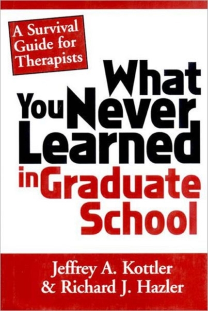 What You Never Learned in Graduate School : A Survival Guide for Therapists, Hardback Book