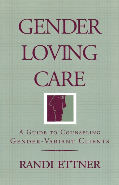 Gender Loving Care : A Guide to Counseling Gender-Variant Clients, Paperback / softback Book