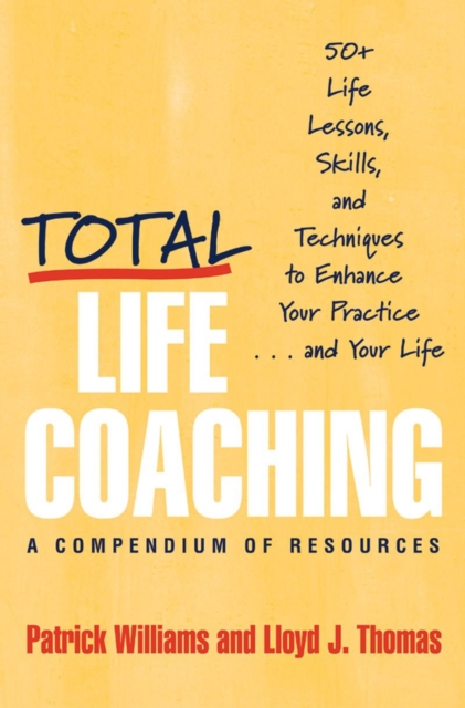 Total Life Coaching : 50+ Life Lessons, Skills, and Techniques to Enhance Your Practice . . . and Your Life, Hardback Book