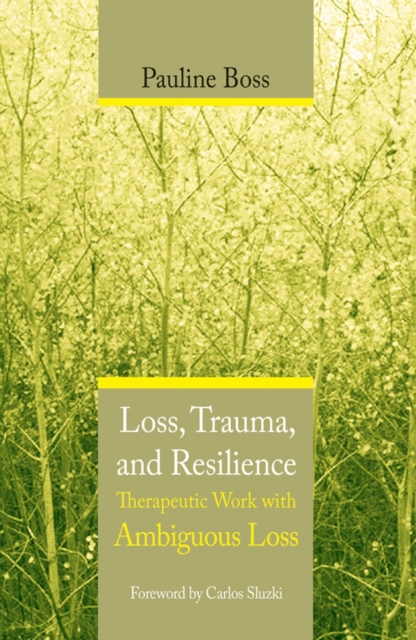 Loss, Trauma, and Resilience : Therapeutic Work With Ambiguous Loss, Hardback Book