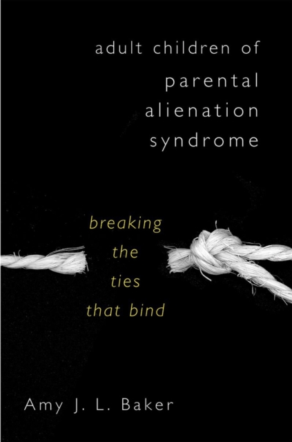 Adult Children of Parental Alienation Syndrome : Breaking the Ties That Bind, Hardback Book