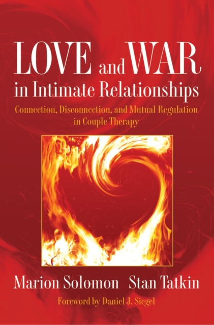 Love and War in Intimate Relationships : Connection, Disconnection, and Mutual Regulation in Couple Therapy, Hardback Book