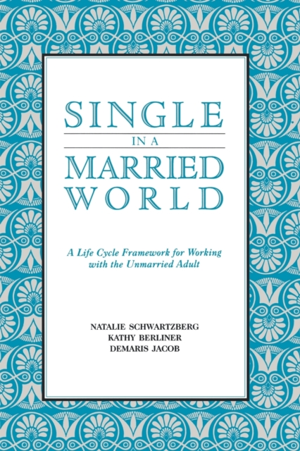 Single in a Married World : A Life Cycle Framework for Working with the Unmarried Adult, Paperback / softback Book