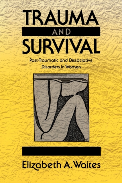 Trauma and Survival : Post-Traumatic and Dissociative Disorders in Women, Paperback / softback Book