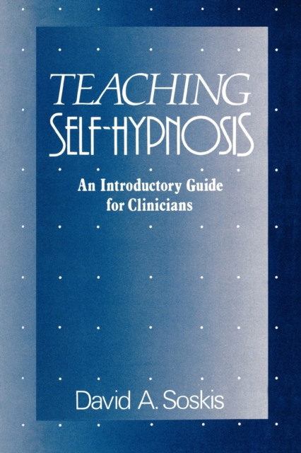 Teaching Self-Hypnosis : An Introductory Guide for Clinicians, Paperback / softback Book
