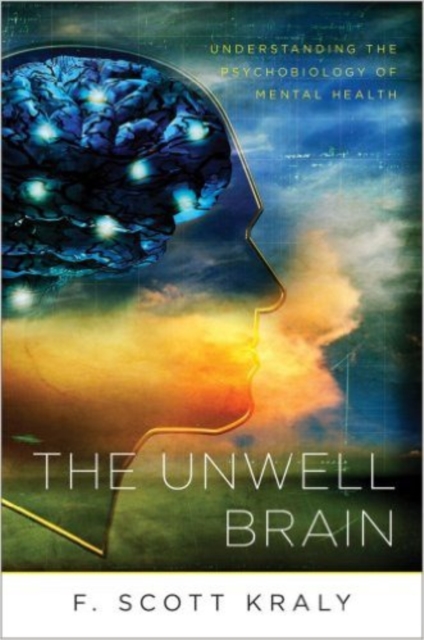 The Unwell Brain : Understanding the Psychobiology of Mental Health, Paperback / softback Book