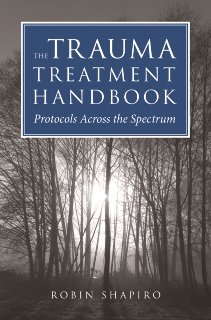 The Trauma Treatment Handbook : Protocols Across the Spectrum, Hardback Book