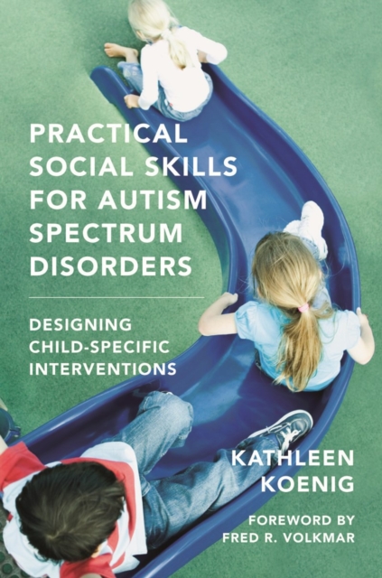 Practical Social Skills for Autism Spectrum Disorders : Designing Child-Specific Interventions, Hardback Book