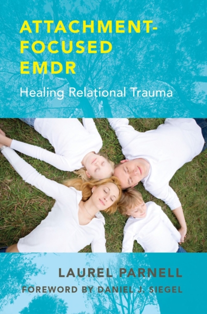 Attachment-Focused EMDR : Healing Relational Trauma, Hardback Book