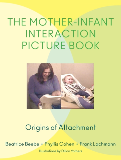 The Mother-Infant Interaction Picture Book : Origins of Attachment, Hardback Book