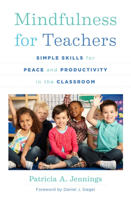 Mindfulness for Teachers : Simple Skills for Peace and Productivity in the Classroom, Paperback / softback Book