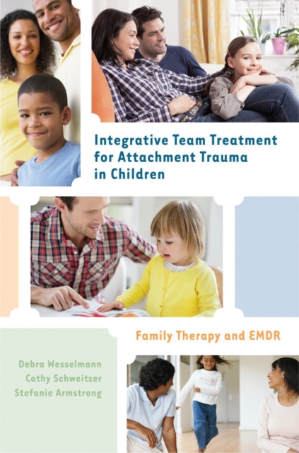 Integrative Team Treatment for Attachment Trauma in Children : Family Therapy and EMDR, Hardback Book