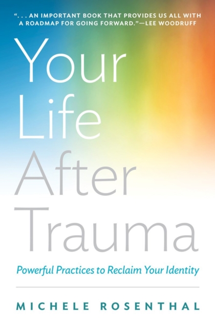 Your Life After Trauma : Powerful Practices to Reclaim Your Identity, Hardback Book