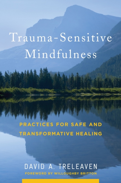 Trauma-Sensitive Mindfulness : Practices for Safe and Transformative Healing, Hardback Book
