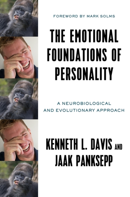 The Emotional Foundations of Personality : A Neurobiological and Evolutionary Approach, Hardback Book