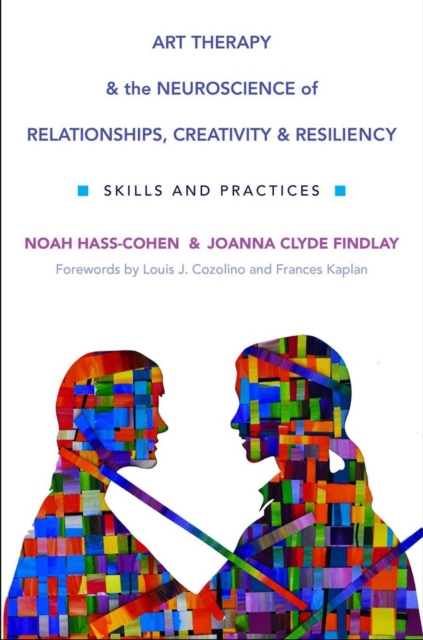 Art Therapy and the Neuroscience of Relationships, Creativity, and Resiliency : Skills and Practices, Hardback Book