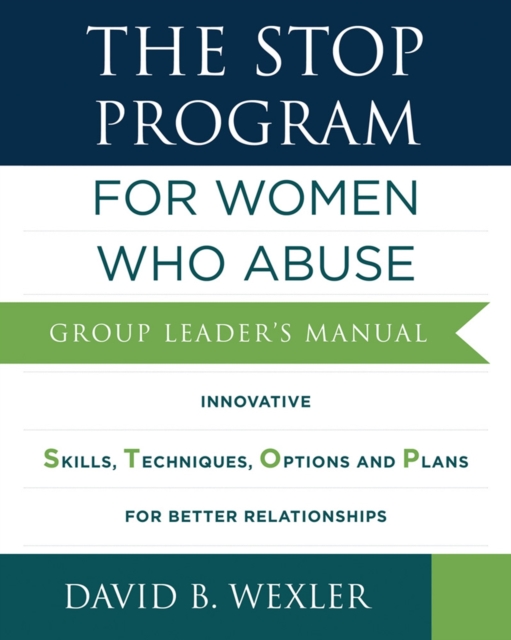 The STOP Program: For Women Who Abuse : Group Leader's Manual, Paperback / softback Book