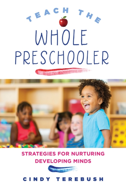 Teach the Whole Preschooler : Strategies for Nurturing Developing Minds, Paperback / softback Book