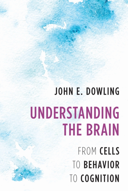 Understanding the Brain : From Cells to Behavior to Cognition, Hardback Book