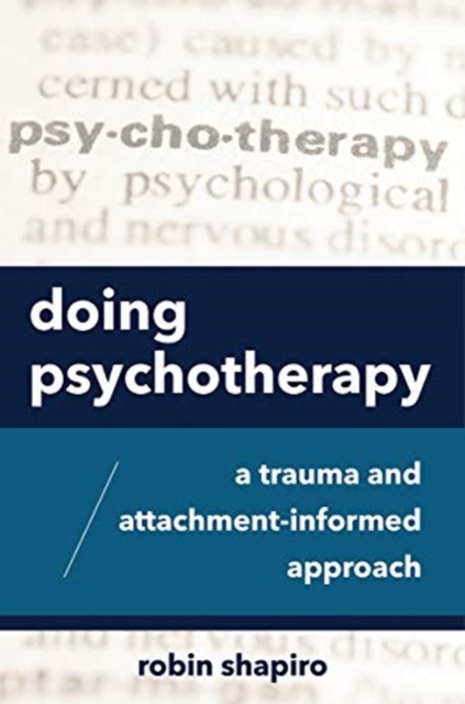 Doing Psychotherapy : A Trauma and Attachment-Informed Approach, Paperback / softback Book