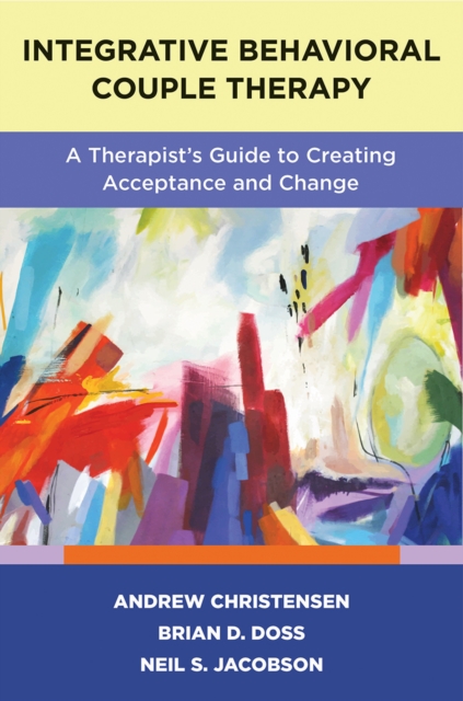 Integrative Behavioral Couple Therapy : A Therapist's Guide to Creating Acceptance and Change, Second Edition, EPUB eBook