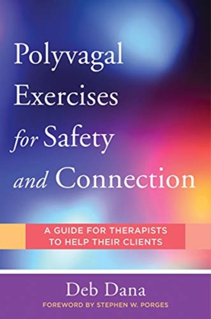 Polyvagal Exercises for Safety and Connection : 50 Client-Centered Practices, Paperback / softback Book