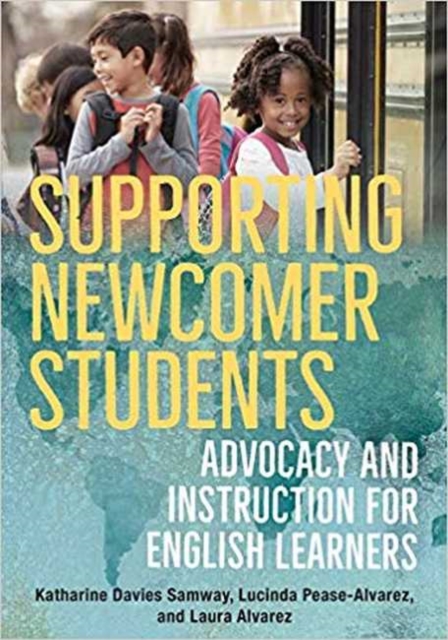Supporting Newcomer Students : Advocacy and Instruction for English Learners, Paperback / softback Book