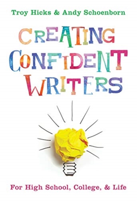 Creating Confident Writers : For High School, College, and Life, Paperback / softback Book