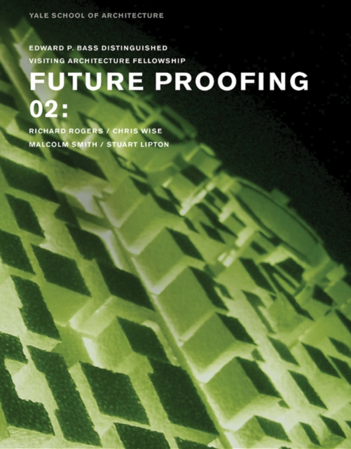 Future Proofing 02 : Stuart Lipton, Richard Rogers, Chris Wise and Malcolm Smith, Paperback / softback Book