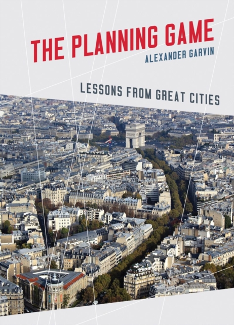 The Planning Game : Lessons from Great Cities, Hardback Book