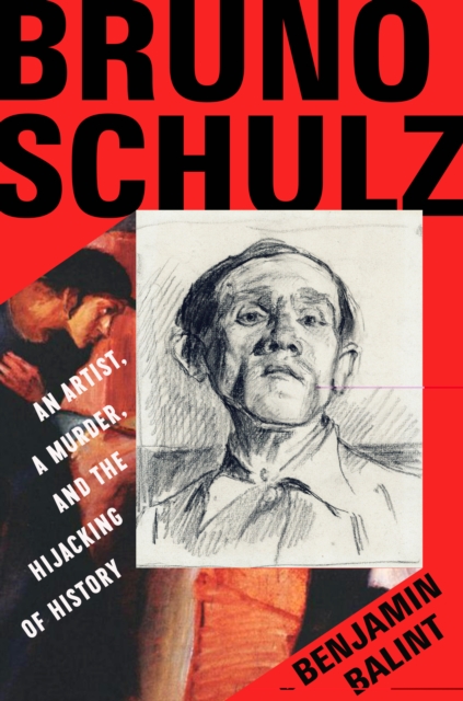 Bruno Schulz : An Artist, a Murder, and the Hijacking of History, EPUB eBook
