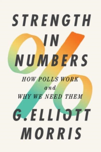 Strength in Numbers : How Polls Work and Why We Need Them, Hardback Book
