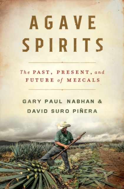 Agave Spirits : The Past, Present, and Future of Mezcals, Hardback Book